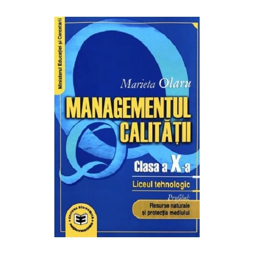 Managementul calitatii. Clasa a 10-a Profil Tehnologic - Resurse naturale si protectia mediului - Marieta Olaru