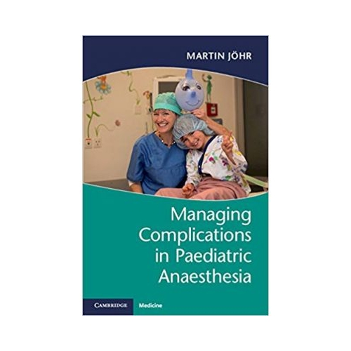Managing Complications in Paediatric Anaesthesia - Martin Johr
