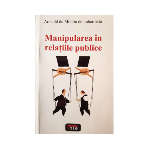 Manipularea in relatii publice – Arnauld du Moulin de Labarthate