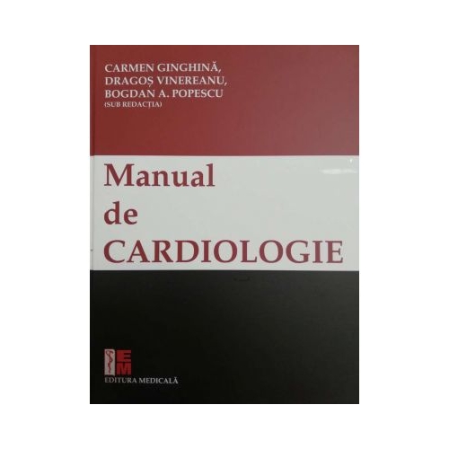 Manual de cardiologie - Carmen Ginghina, Dragos Vinereanu, Bogdan A. Popescu