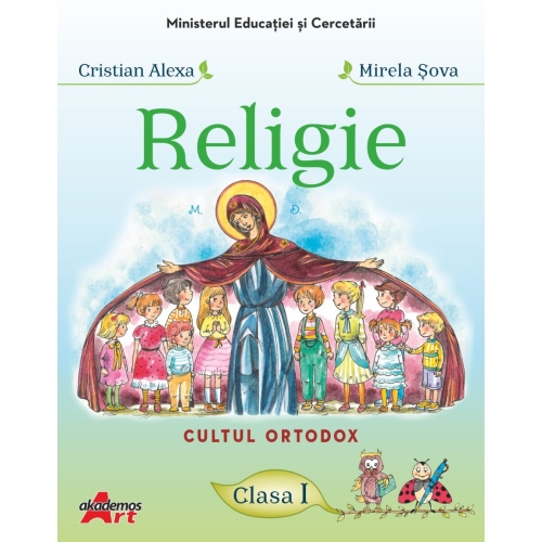 Religie. Cultul ortodox. Manual pentru clasa I - Cristian Alexa, Mirela Sova - editura Akademos Art