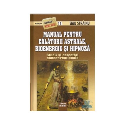 Manual pentru calatorii astrale, bioenergie si hipnoza - Emil Strainu