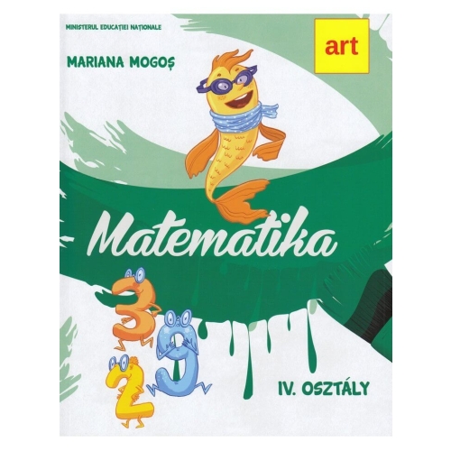 Manual matematica. Clasa a IV-a. In limba maghiara. Matematika. IV. Osztaly - Mariana Mogos, editura Art Grup