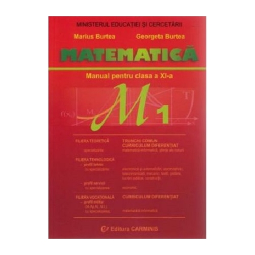 Manual pentru clasa a 11-a, Trunchi Comun si Curriculum Diferentiat M1 - Marius Burtea Matematica Clasa 11 Carminis grupdzc