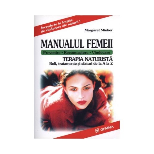 Manualul Femeii. Terapia Naturista - Boli, tratamente si sfaturi de la A la Z (Margaret Minker)
