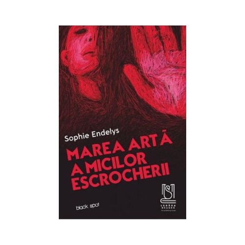 Marea arta a micilor escrocherii - Sophie Endelys