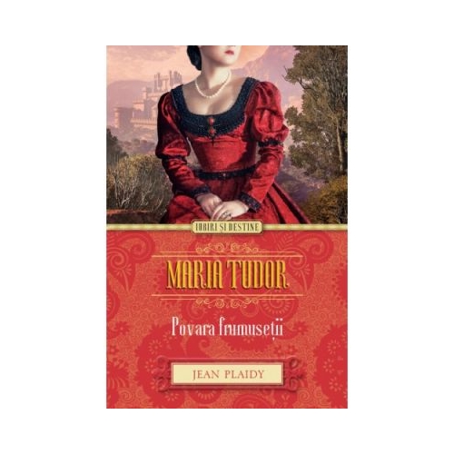 Maria Tudor. Povara frumusetii - Jean Plaidy