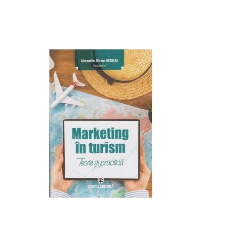 Marketing in turism. Teorie si practica - Alexandru Mircea Nedelea