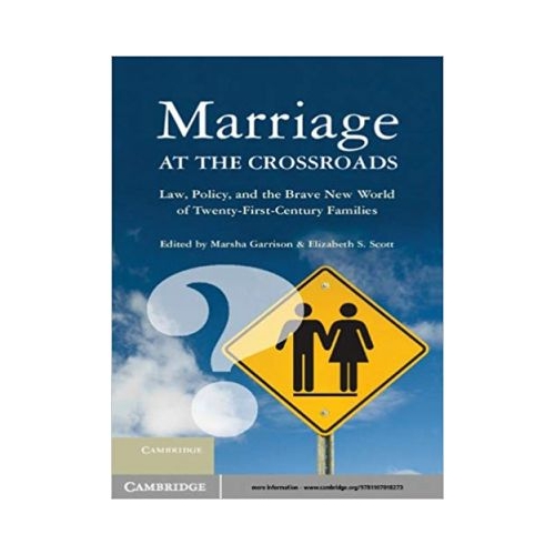 Marriage at the Crossroads: Law, Policy, and the Brave New World of Twenty-First-Century Families - Marsha Garrison, Elizabeth S. Scott