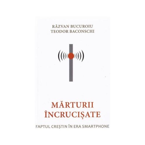 Marturii incrucisate - Razvan Bucuroiu, Teodor Baconschi