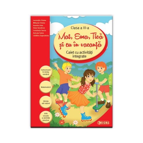 Mat, Ema, Tica si eu in vacanta. Caiet cu activitati integrate pentru clasa a III-a (Caiet de vacanta) - Laureantiu Cirstea, Ed. Sigma, Auxiliare Matematica Clasa 3