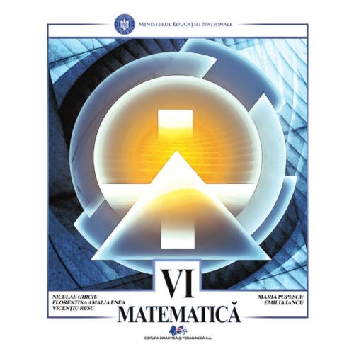 Matematica, manual pentru clasa a 6-a - Niculae Ghiciu, Emilia Iancu, Florentina Amalia Enea, Vicentiu Rusu, Maria Popescu Matematica Clasa 6 Didactica si Pedagogica grupdzc