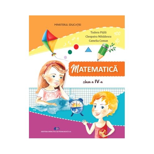 Matematica si explorarea mediului. Manual pentru clasa a IV-a - Tudora Pitila, Cleopatra Mihailescu