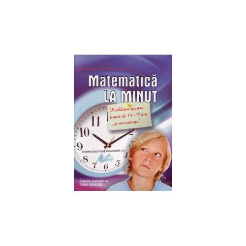 Matematica la minut - pentru tinerii de 14-18 ani, editura Didactica si Pedagogica