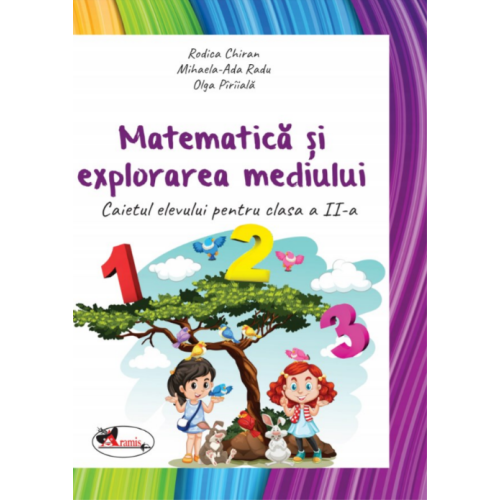 Matematica si explorarea mediului. Caietul elevului pentru clasa a II-a - Rodica Chiran, Olga Piriiala, Mihaela-Ada Radu, editura Aramis