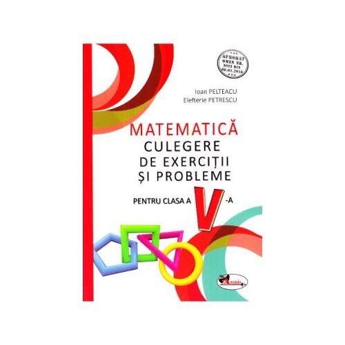 Matematica Clasa a V-a. Culegere de exercitii si probleme - Ioan Pelteacu, Elefterie Petrescu, editura Aramis