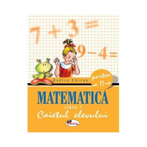 Matematica clasa I. caietul elevului partea a II-a - Rodica Chiran