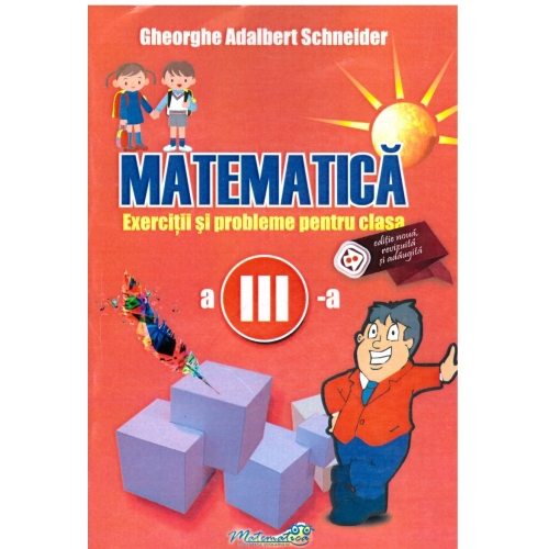 Matematica. Exercitii si probleme pentru clasa a 3-a - Gheorghe Adalbert Schneider