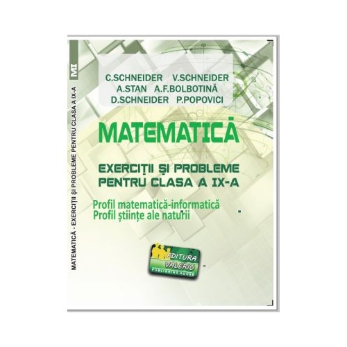 Matematica Exercitii si probleme pentru clasa a 9-a. Profil matematica-informatica, Stiintele naturii - Virgiliu Schneider