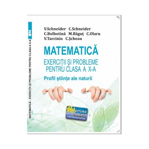 Matematica Exercitii si probleme pentru clasa a 10-a. Profil stiinte ale naturii - Virgiliu Schneider