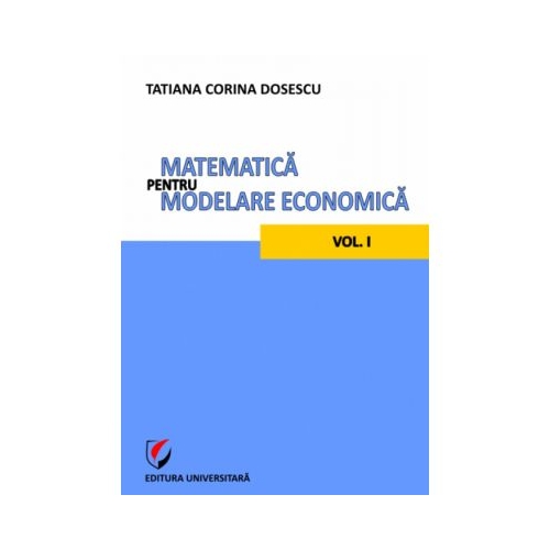 Matematica pentru modelare economica volumul I - Tatiana Corina Dosescu