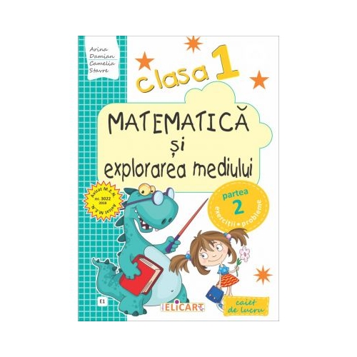 Matematica si explorarea mediului. Clasa 1. Partea II (E1). Caiet de lucru - Ariana Damian, Camelia Stavre Set Semestrul I + Semestrul II Clasa 1 Elicart grupdzc
