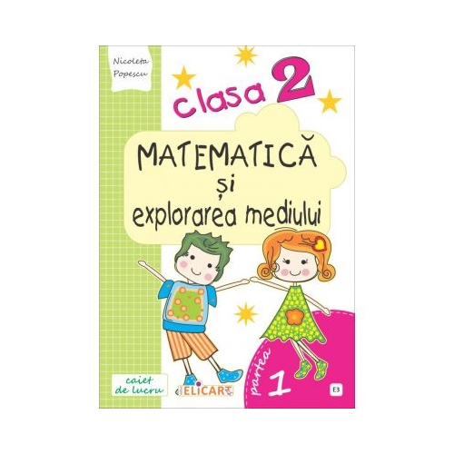 Matematica si explorarea mediului. Clasa a II-a. Partea I (E3) - Nicoleta Popescu