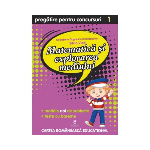 Matematica si explorarea mediului. Pregatire pentru concursuri. Clasa I - Georgiana Gogoescu, editura Cartea Romaneasca Educational