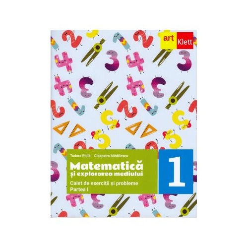 MATEMATICA si explorarea mediului. Caiet de exercitii si probleme. Clasa I. Partea I - Tudora Pitila, Cleopatra Mihailescu