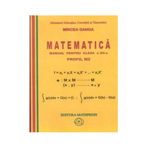 Matematica. Manual pentru clasa a XII-a, Profil M2 - Mircea Ganga