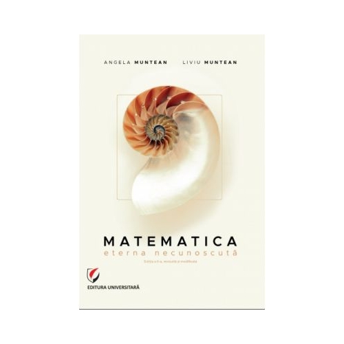 Matematica. Eterna necunoscuta - Angela Muntean, Liviu Muntean