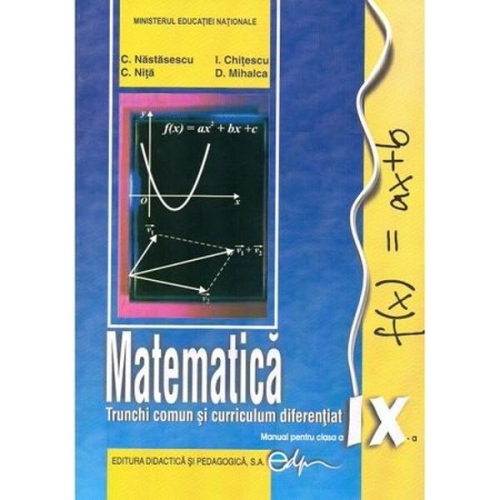Matematica. Manual pentru clasa a IX-a - Constantin Nastasescu, editura Didactica si Pedagogica
