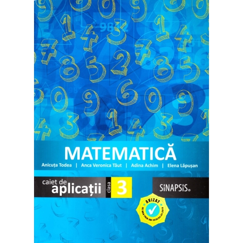 Matematica. Caiet de aplicatii pentru clasa a III-a - Anca Veronica Taut, Adina Achim, Elena Lapusan, Anicuta Todea Set Semestrul I + Semestrul II Clasa 3 Sinapsis grupdzc