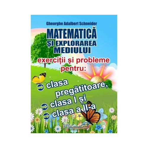 Matematica si explorarea mediului. Exercitii si probleme pentru clasa pregatitoare, clasa I si clasa a II-a - Gheorghe Adalbert Schneider Set Semestrul I + Semestrul II Clasa 2 Hyperion grupdzc