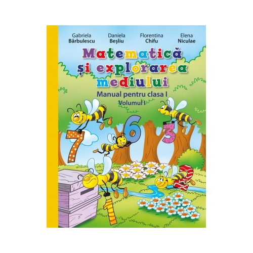 Matematica si explorarea mediului. Manual pentru clasa I, volumul I. Contine editie digitala - Gabriela Barbulescu