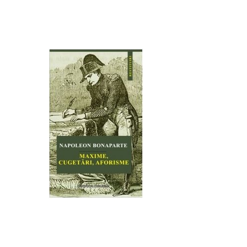 Maxime, cugetari, aforisme - Napoleon Bonaparte