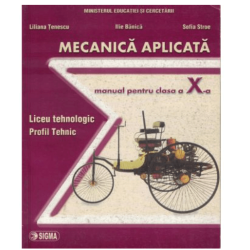 Mecanica aplicata. Manual clasa a X-a - Liliana Tenescu, Editura Sigma, Manuale si Auxiliare Clasa 10