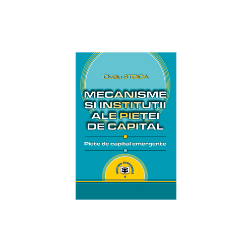 Mecanisme si institutii ale pietei de capital. Piete de capital emergente - Ovidiu Stoica