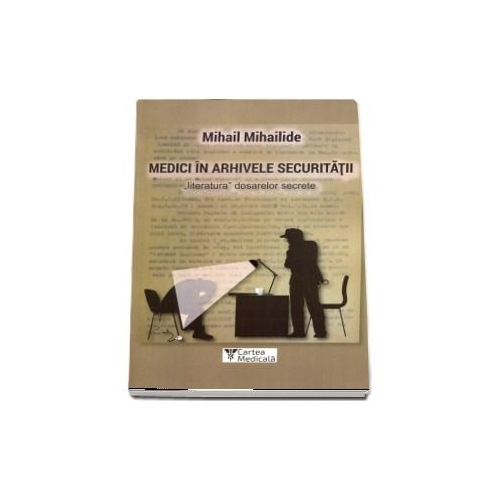 Medici in arhivele securitatii - Mihail Mihailide