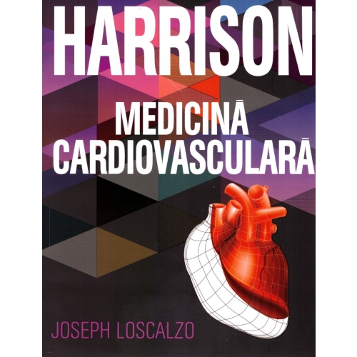 Medicina Cardiovasculara. Colectia Harrison - Joseph Loscalzo Cardiologie All Medicina