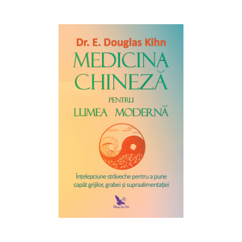 Medicina chineza pentru lumea moderna - E. Douglas Kihn