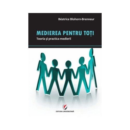 Medierea pentru toti. Teoria si practica medierii - Beatrice Blohorn-Brenneur