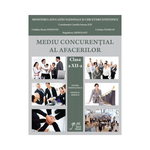 Mediul Concurential clasa a XII-a. Filiera tehnologica. Profilul servicii - Suzana Camelia Ilie, CristinaTanislav, Catalina Postovei, Magdalena Ardelean