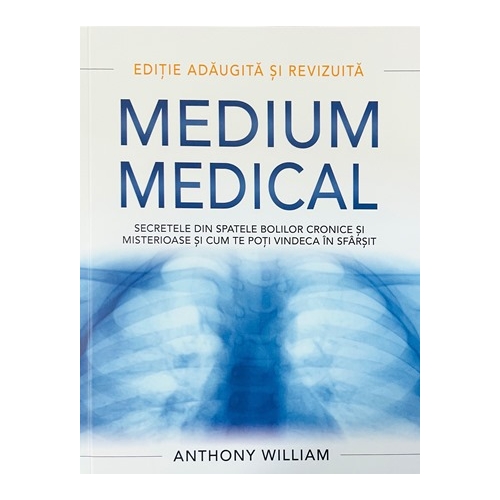Medium medical. Secretele din spatele bolilor cronice si misterioase si cum te poti vindeca in sfarsit - Anthony William
