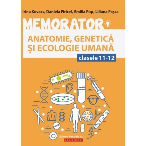 Memorator de Biologie anatomie, genetica si ecologie umana pentru clasele 11-12 - Liliana Pasca Altele Clasa 12 Paralela 45 grupdzc
