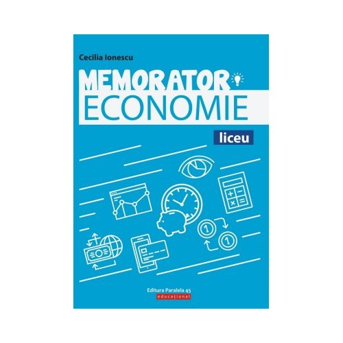 Memorator de economie pentru liceu. Suport teoretic pentru orele de Economie - Cecilia Ionescu