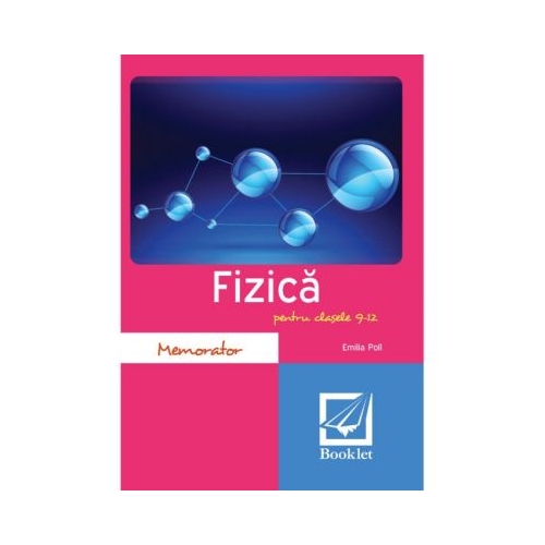Memorator de fizica pentru clasele 9-12 - Emilia Poll