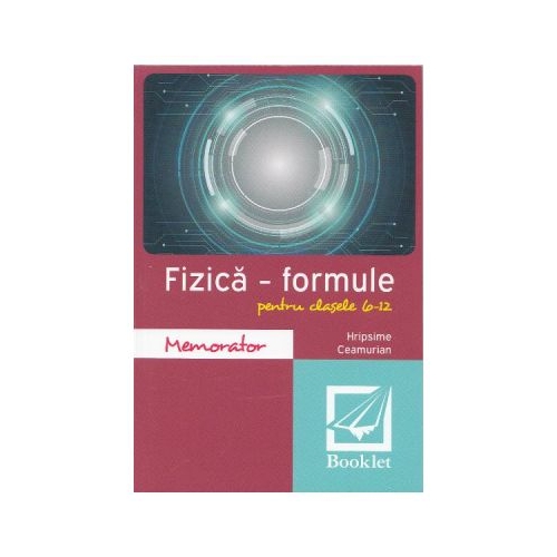 Memorator de fizica. Formule. Clasele 6-12 - Hripsime Ceamurian, editura Booklet