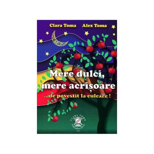 Mere dulci, mere acrisoare... de povestit la culcare! - Clara Toma, Alex Toma
