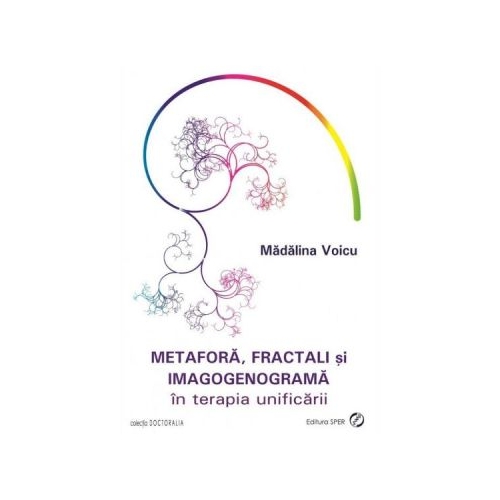 Metafora, fractali si imagogenograma in terapia unificarii - Madalina Voicu